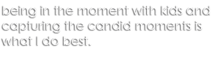 being in the moment with kids and capturing the candid moments is what I do best. Nat Deague Photography
